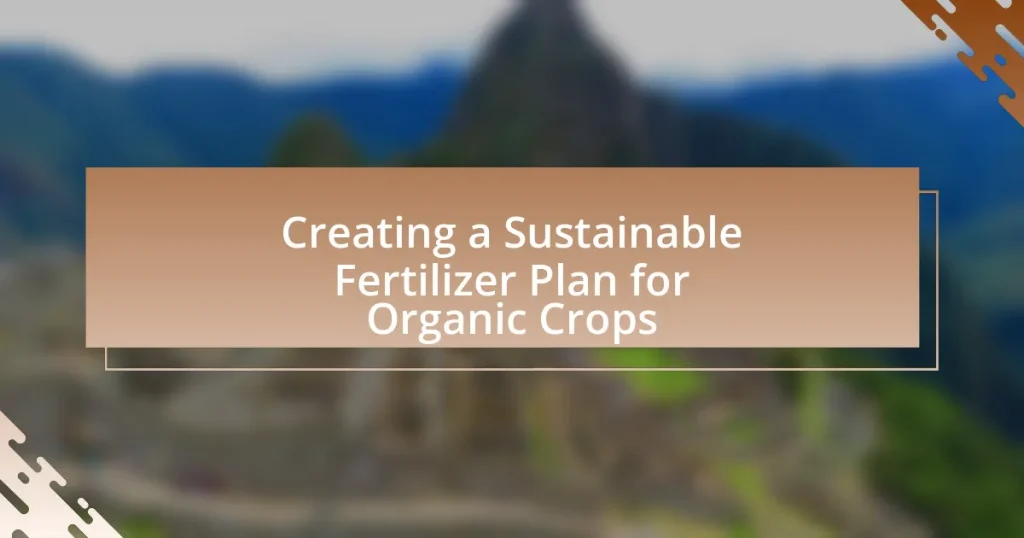 Creating a Sustainable Fertilizer Plan for Organic Crops