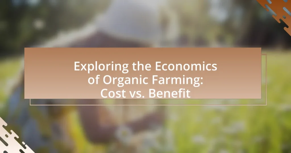 Exploring the Economics of Organic Farming: Cost vs. Benefit