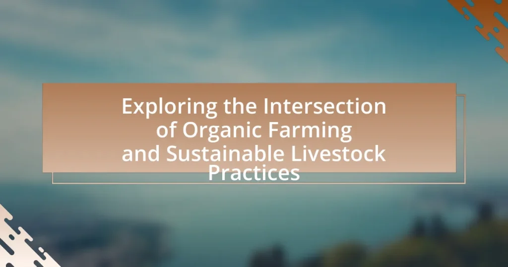 Exploring the Intersection of Organic Farming and Sustainable Livestock Practices