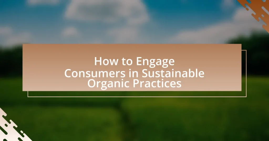 How to Engage Consumers in Sustainable Organic Practices