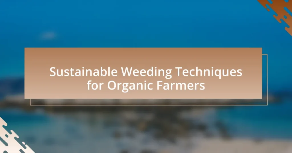 Sustainable Weeding Techniques for Organic Farmers