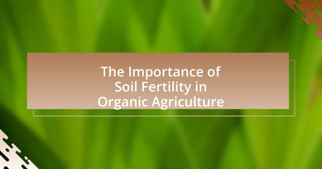 The Importance of Soil Fertility in Organic Agriculture