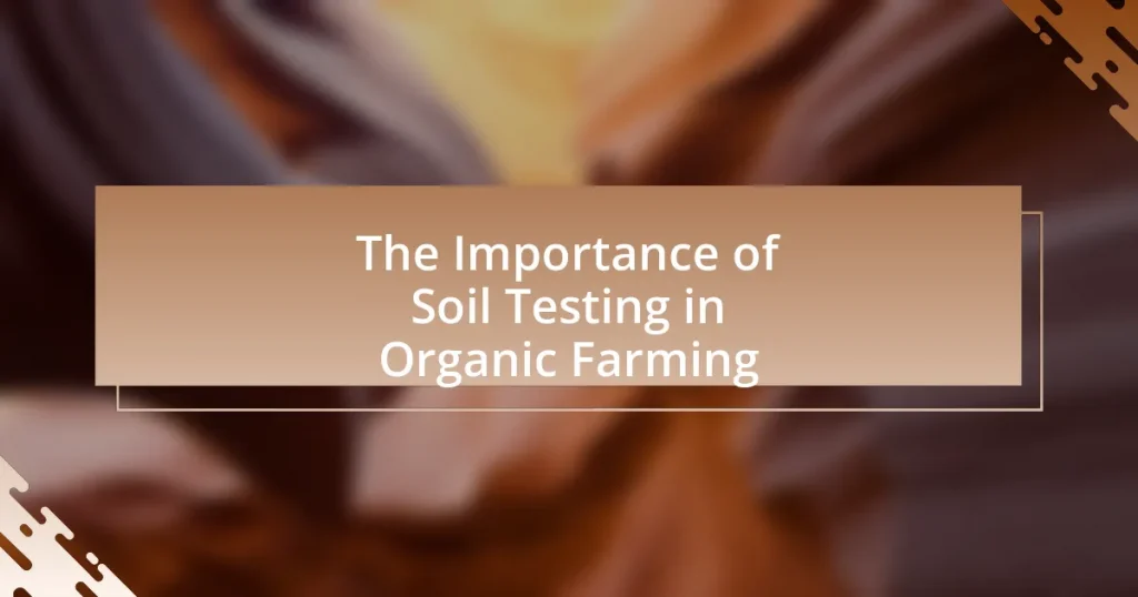 The Importance of Soil Testing in Organic Farming