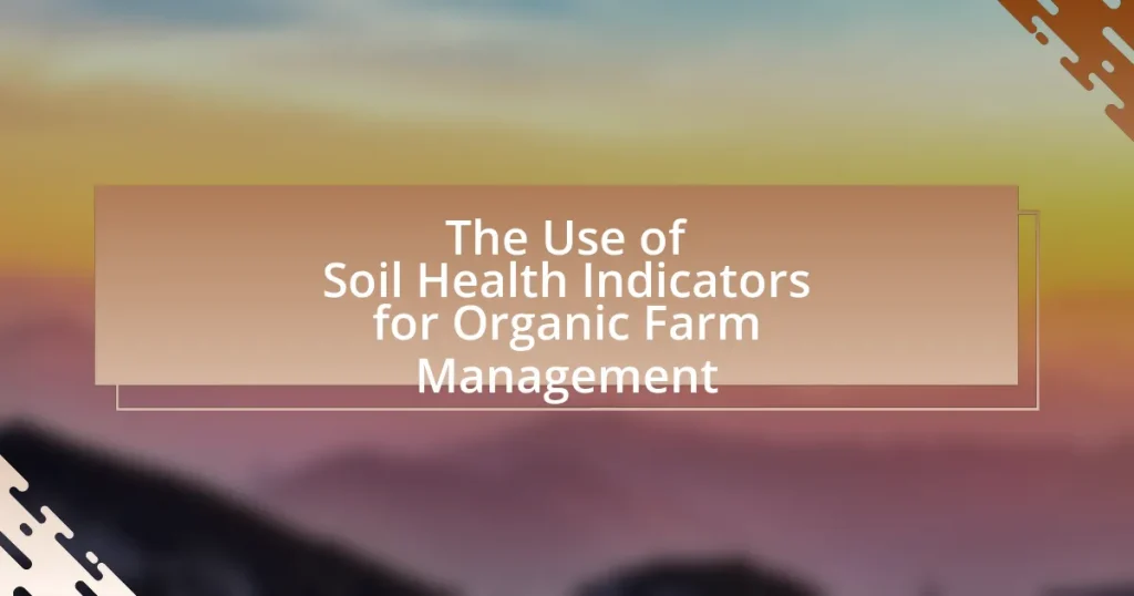 The Use of Soil Health Indicators for Organic Farm Management