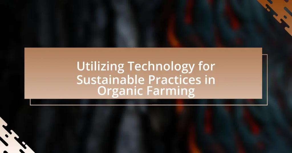 Utilizing Technology for Sustainable Practices in Organic Farming