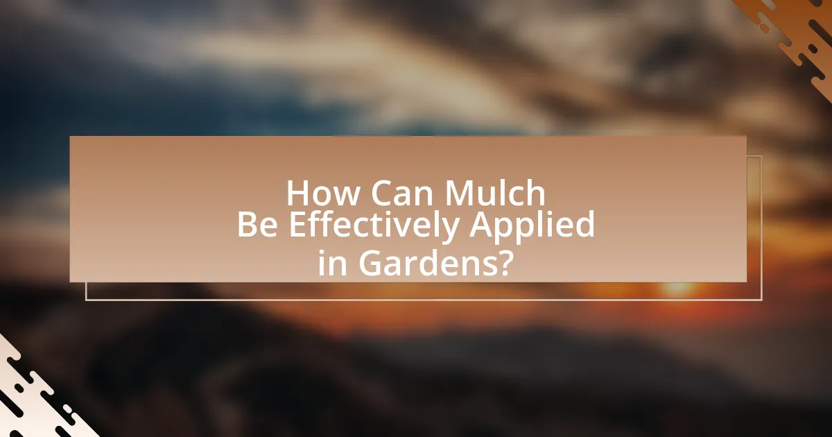 How Can Mulch Be Effectively Applied in Gardens?