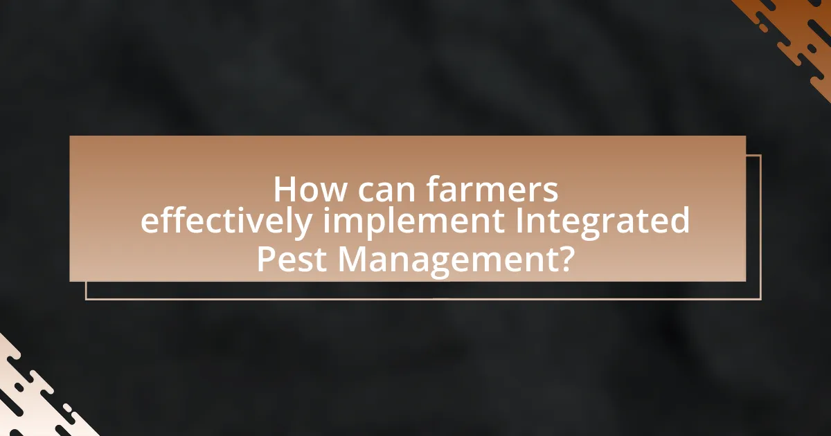How can farmers effectively implement Integrated Pest Management?
