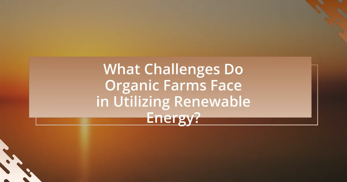 What Challenges Do Organic Farms Face in Utilizing Renewable Energy?