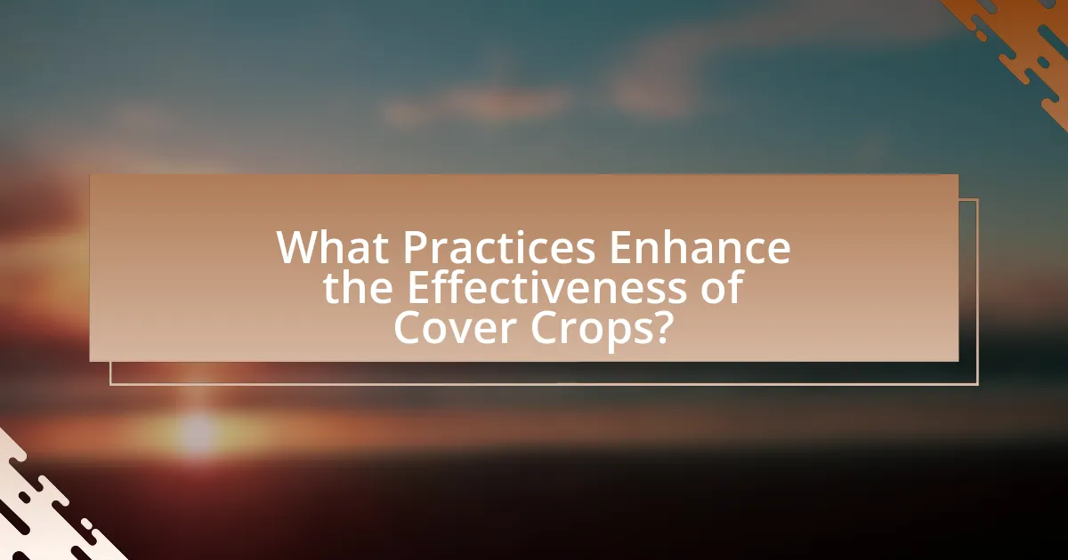 What Practices Enhance the Effectiveness of Cover Crops?