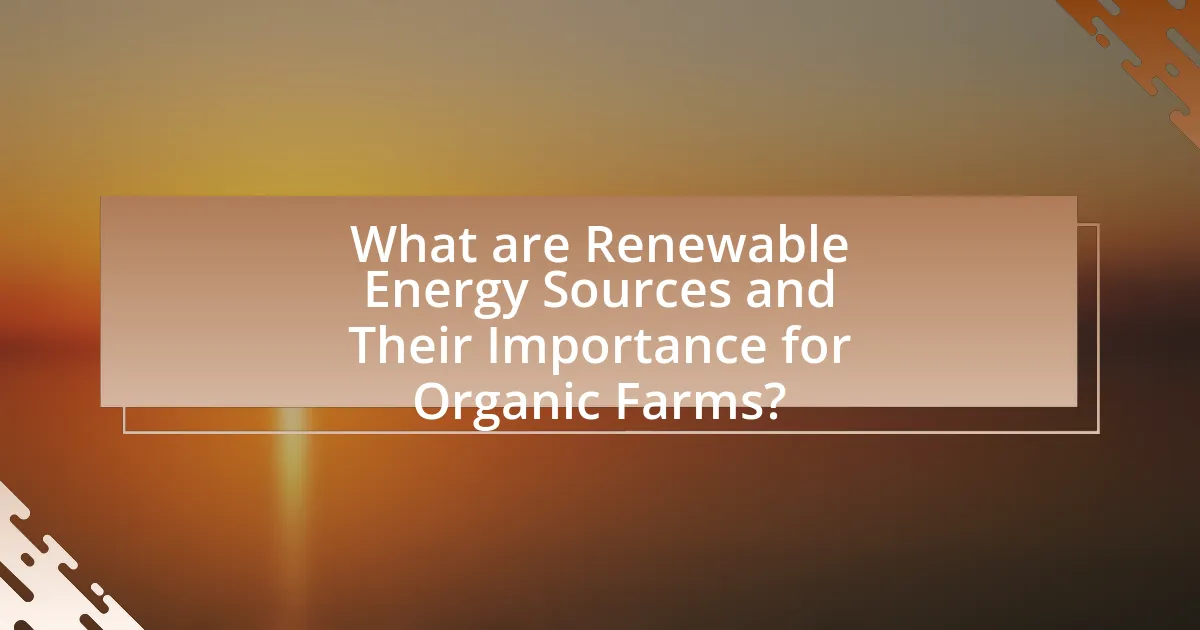What are Renewable Energy Sources and Their Importance for Organic Farms?
