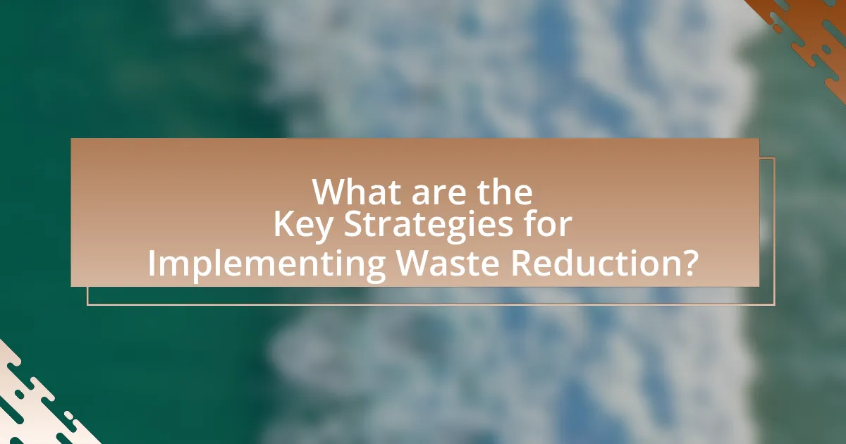 What are the Key Strategies for Implementing Waste Reduction?