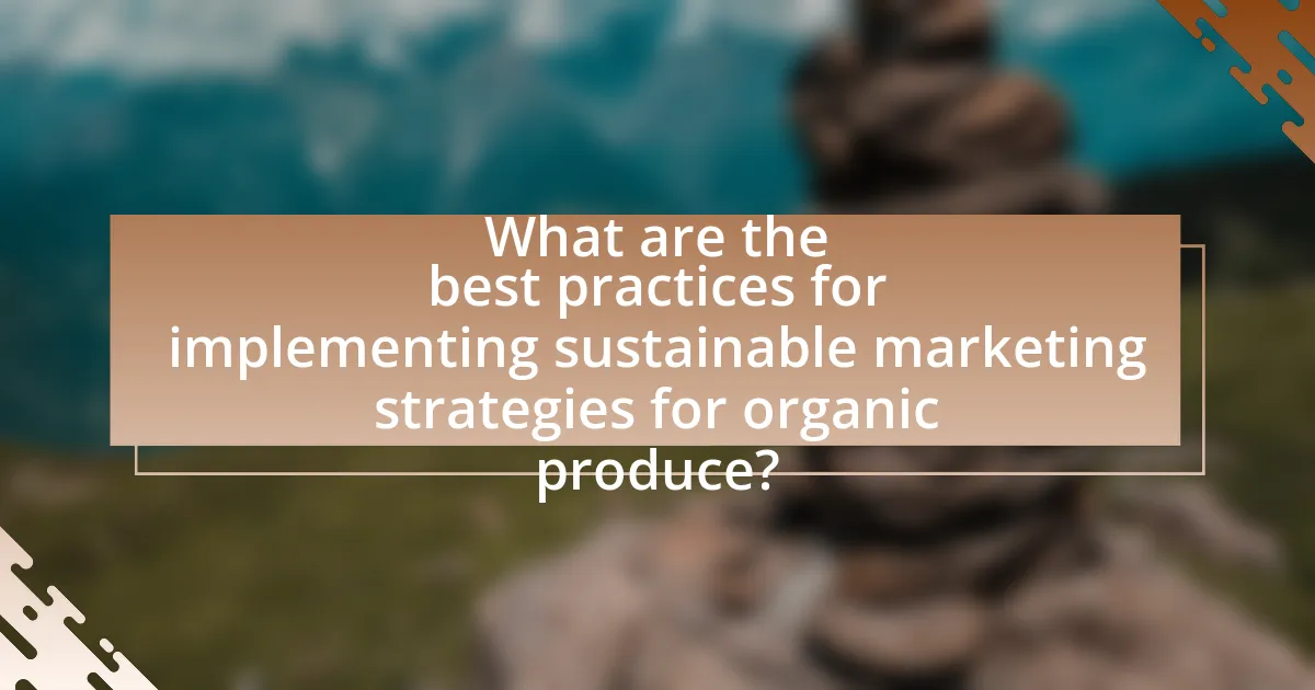 What are the best practices for implementing sustainable marketing strategies for organic produce?