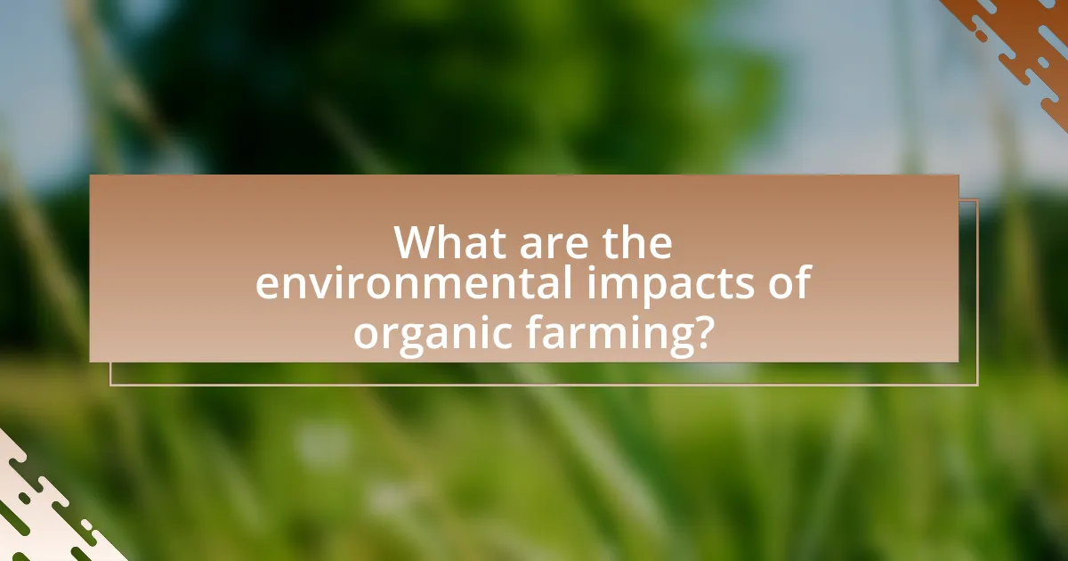 What are the environmental impacts of organic farming?