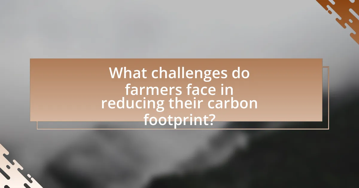 What challenges do farmers face in reducing their carbon footprint?