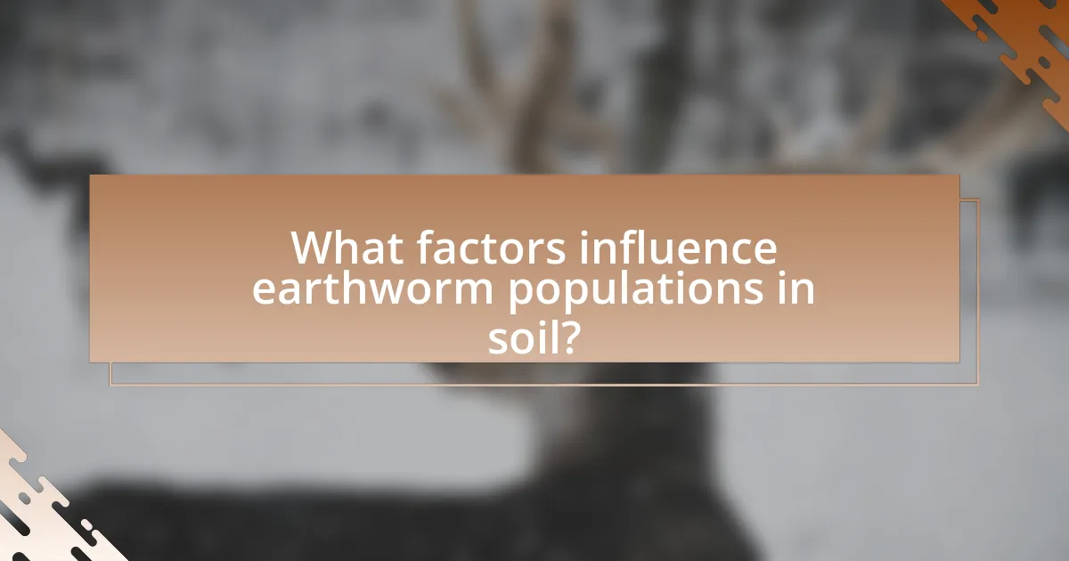 What factors influence earthworm populations in soil?