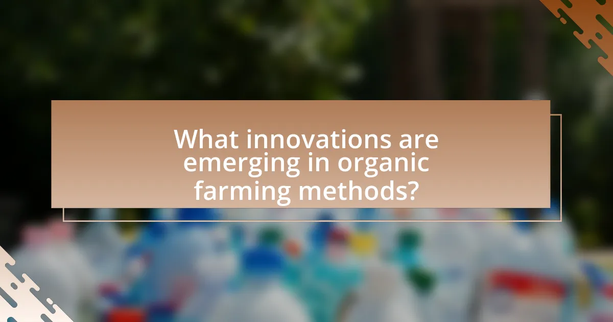 What innovations are emerging in organic farming methods?