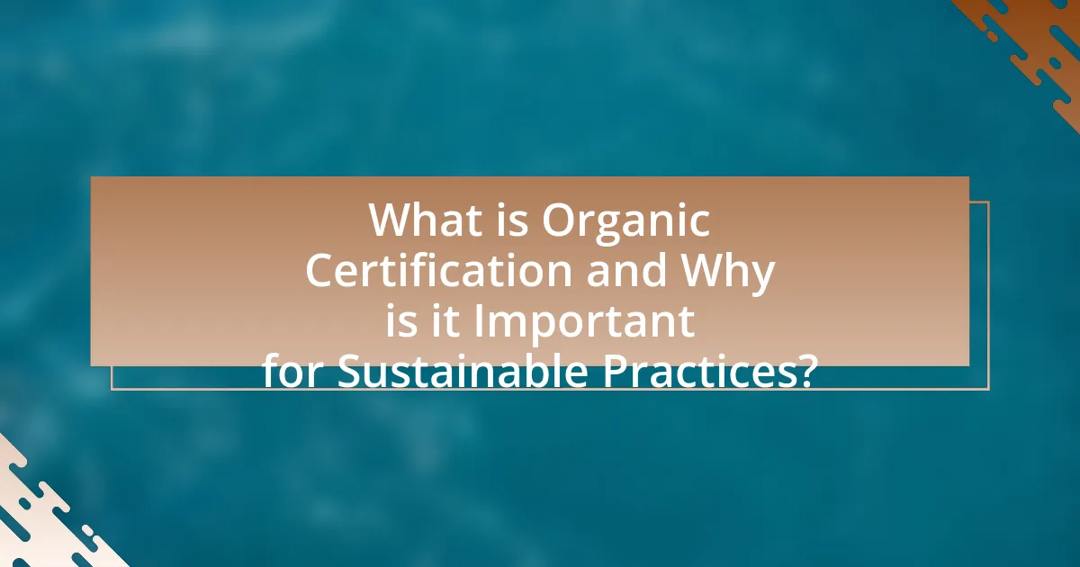 What is Organic Certification and Why is it Important for Sustainable Practices?