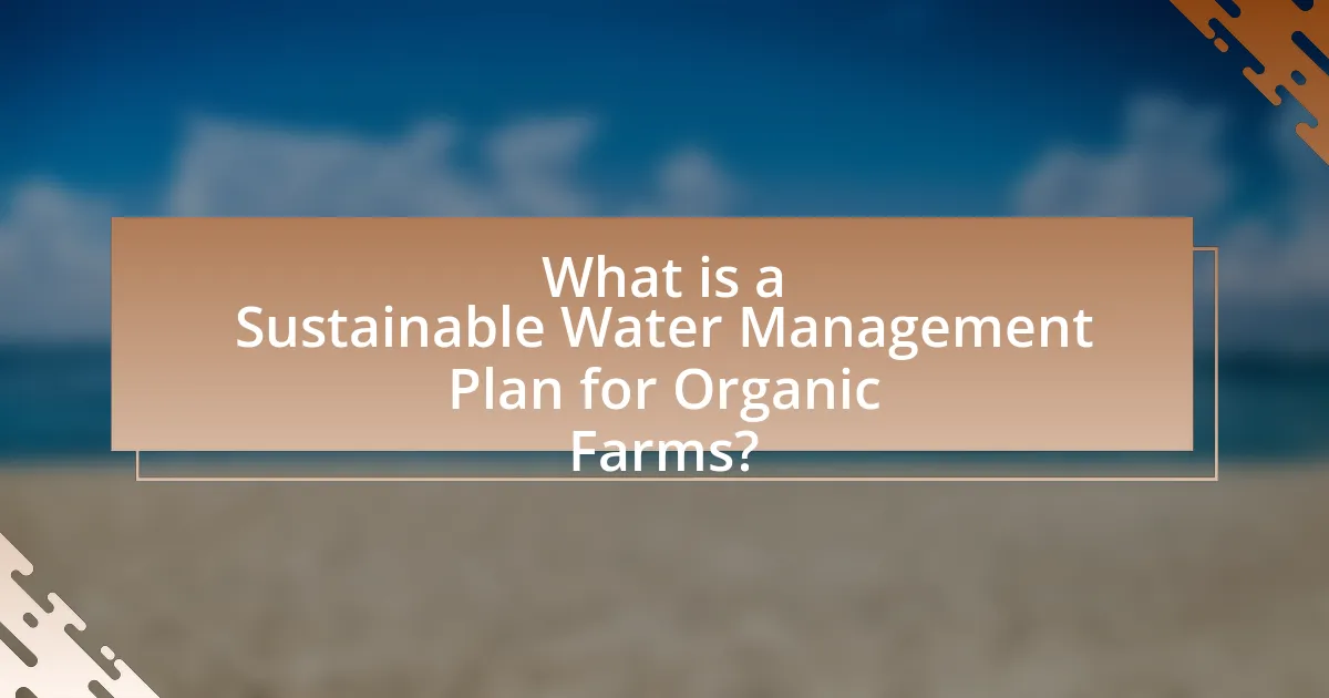 What is a Sustainable Water Management Plan for Organic Farms?
