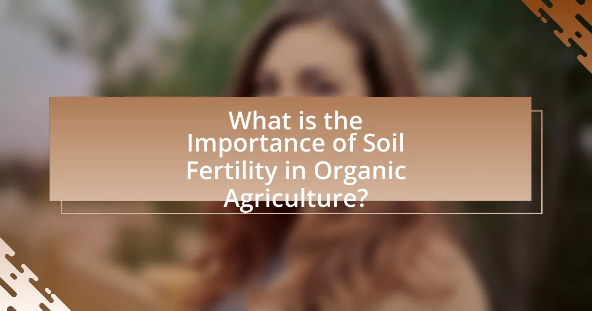 What is the Importance of Soil Fertility in Organic Agriculture?