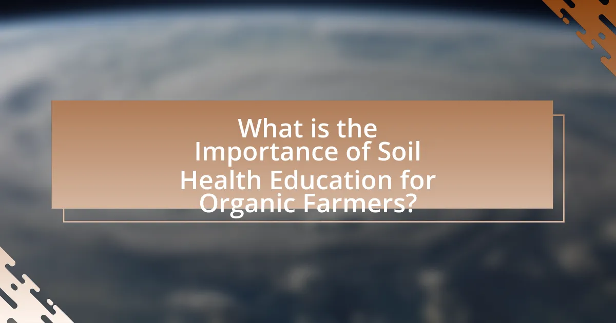 What is the Importance of Soil Health Education for Organic Farmers?